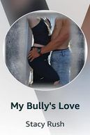 My Bully’s Love by Stacy Rush