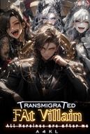 Transmigrated as a Fat villain: All heroines are after me